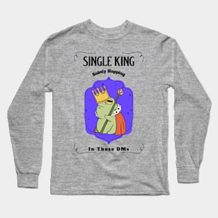 “Single King Subtly Hopping In Those DMs” King Frog Long Sleeve T-Shirt